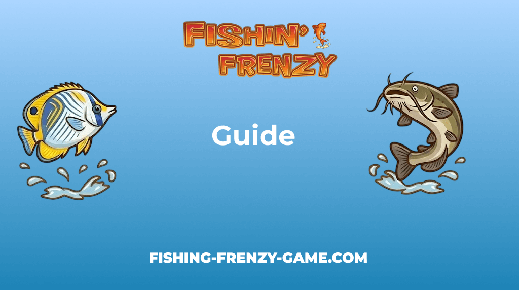 Fishin Frenzy Game Guide Fishin Frenzy Game Guide